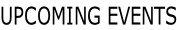 UPCOMING EVENTS